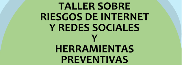 TALLER DE RIESGOS EN INTERNET Y HERRAMIENTAS PREVENTIVAS.